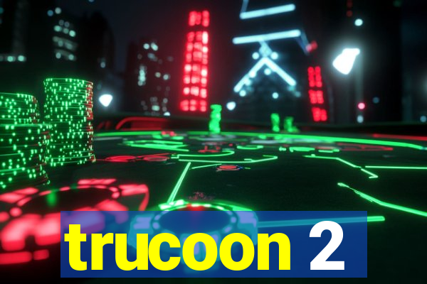 trucoon 2